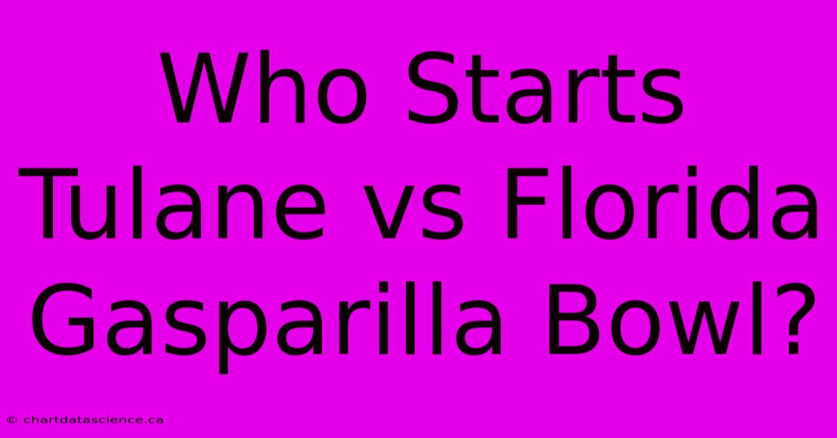 Who Starts Tulane Vs Florida Gasparilla Bowl?