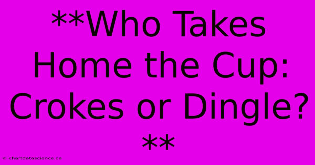 **Who Takes Home The Cup: Crokes Or Dingle?**