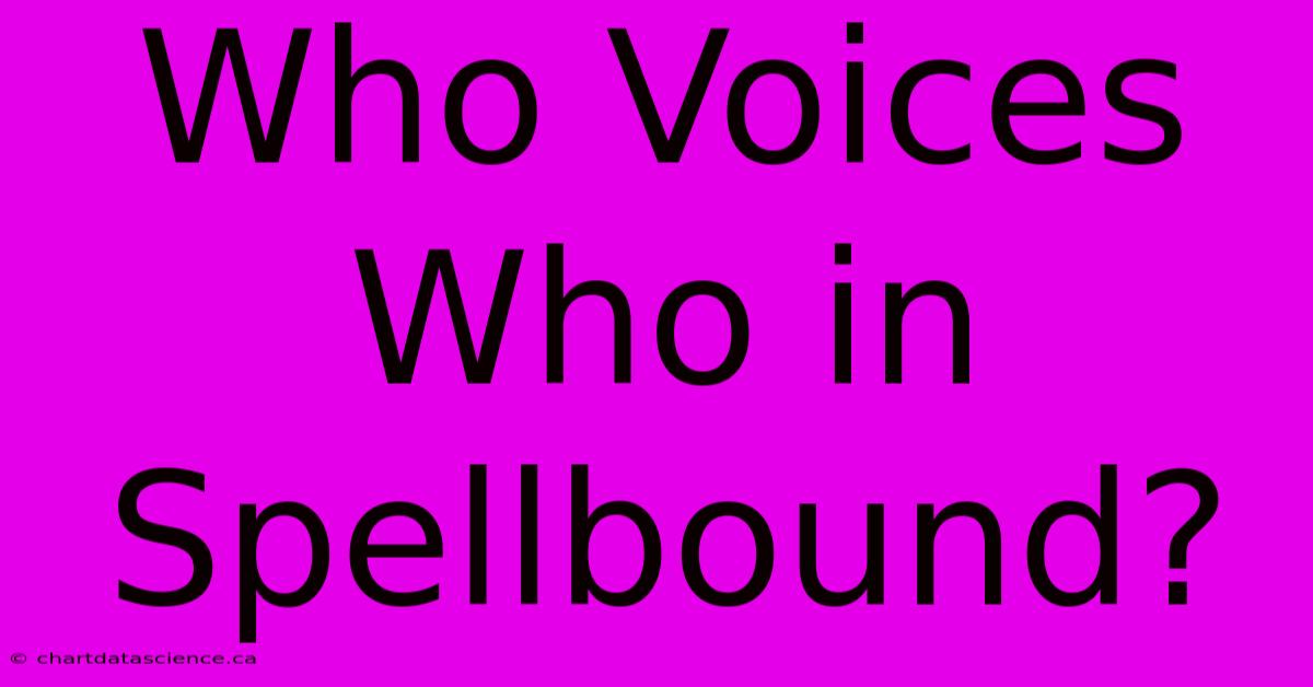 Who Voices Who In Spellbound?