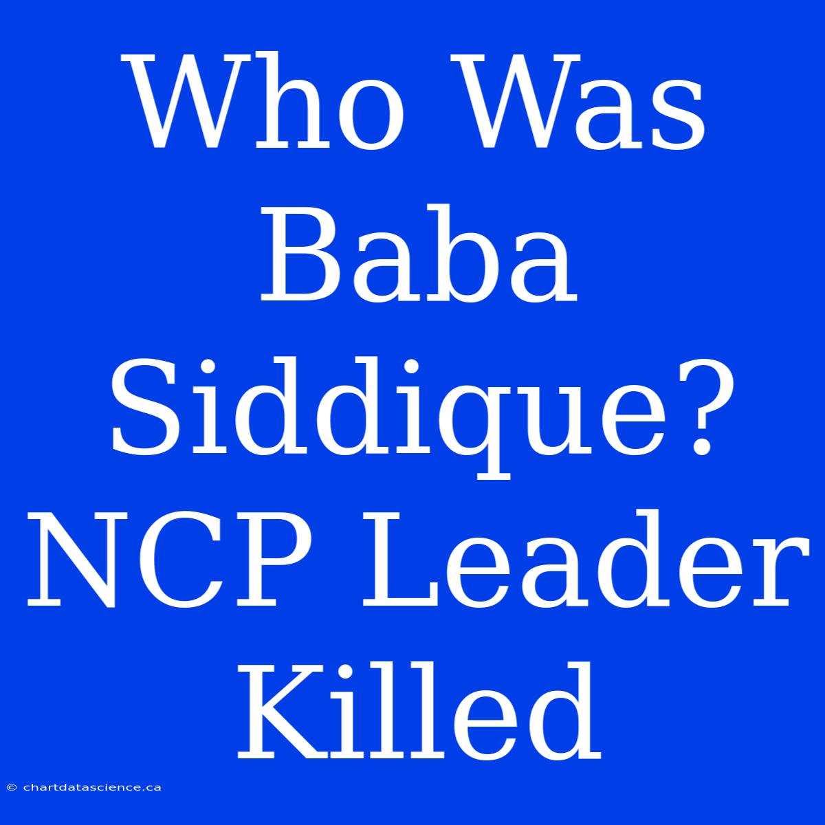 Who Was Baba Siddique? NCP Leader Killed