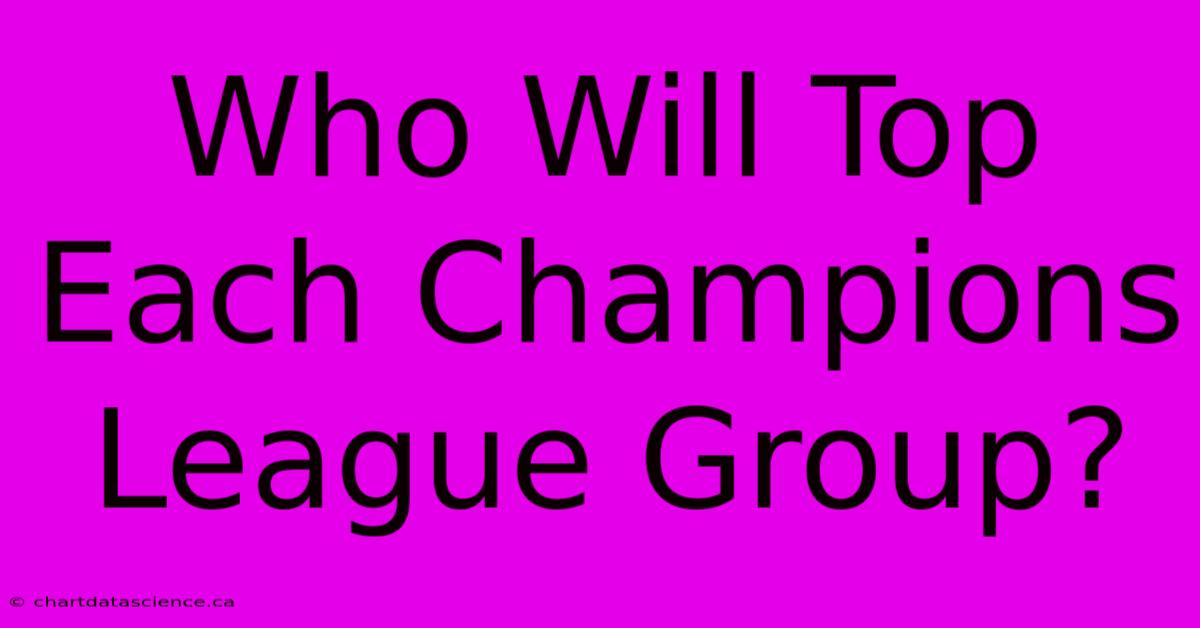 Who Will Top Each Champions League Group?