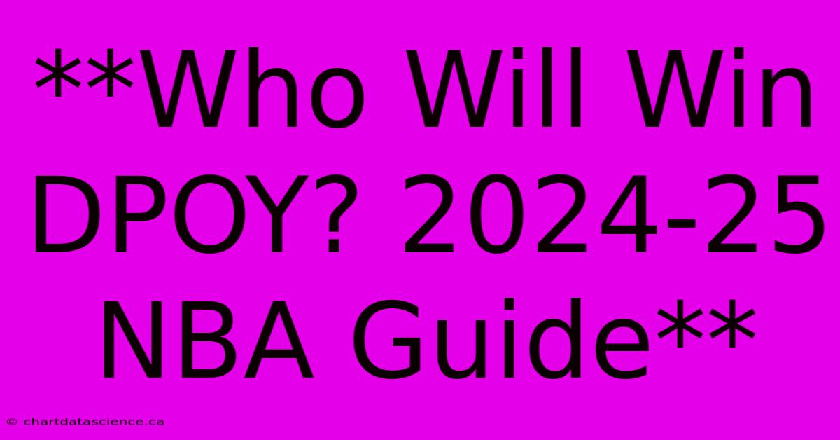 **Who Will Win DPOY? 2024-25 NBA Guide** 