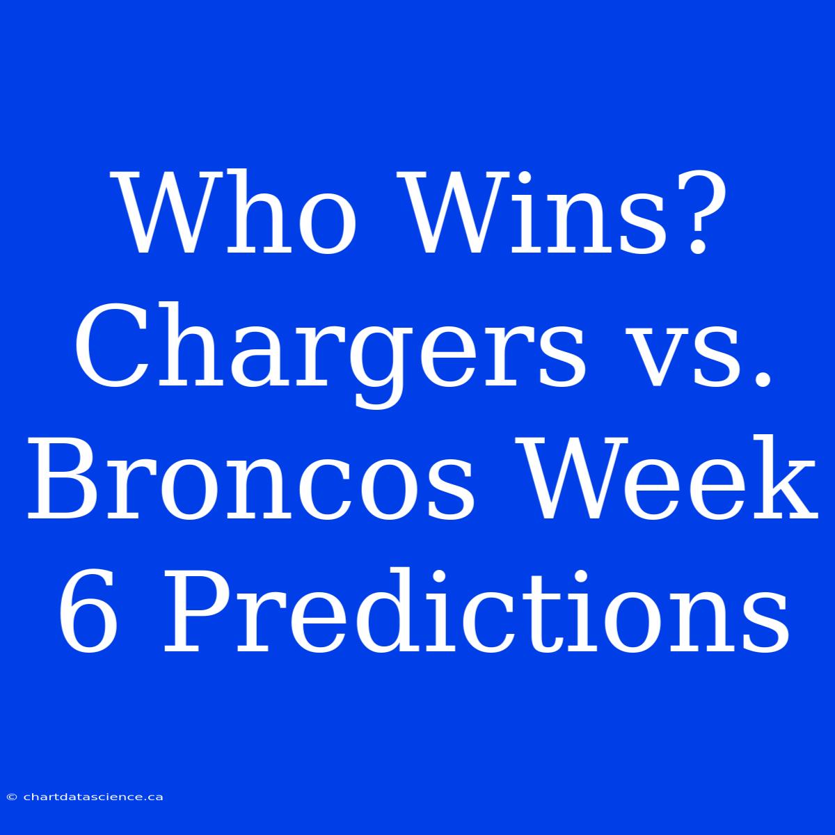 Who Wins? Chargers Vs. Broncos Week 6 Predictions