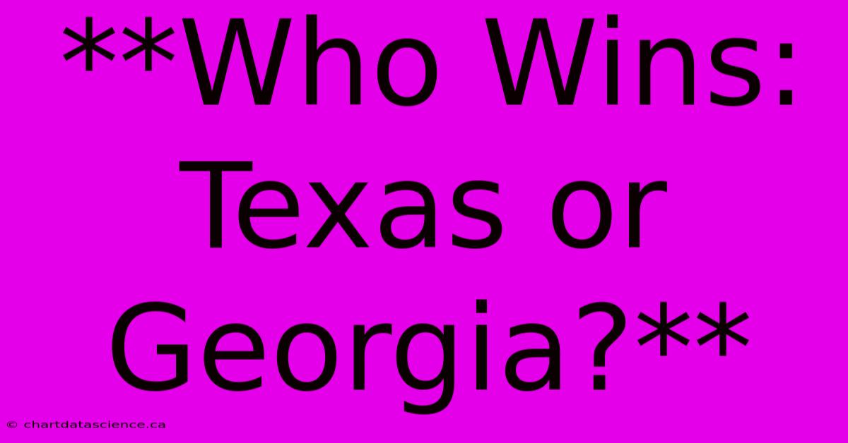 **Who Wins: Texas Or Georgia?**