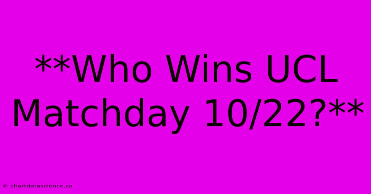 **Who Wins UCL Matchday 10/22?** 