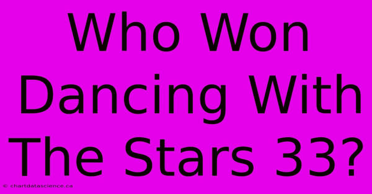 Who Won Dancing With The Stars 33?