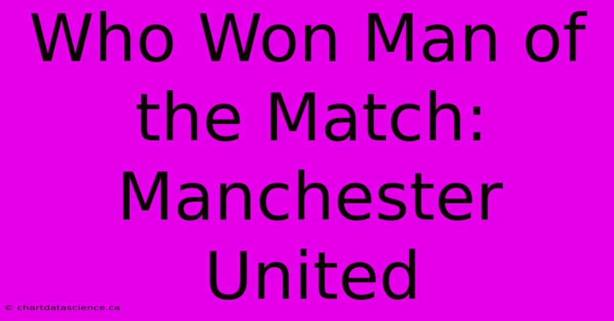 Who Won Man Of The Match: Manchester United