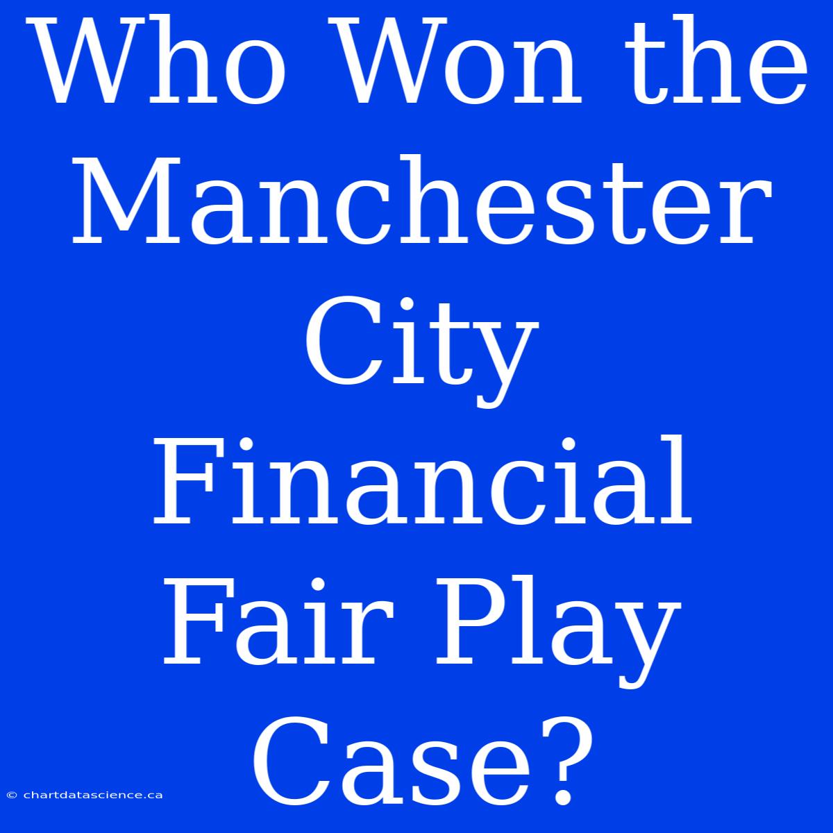 Who Won The Manchester City Financial Fair Play Case?