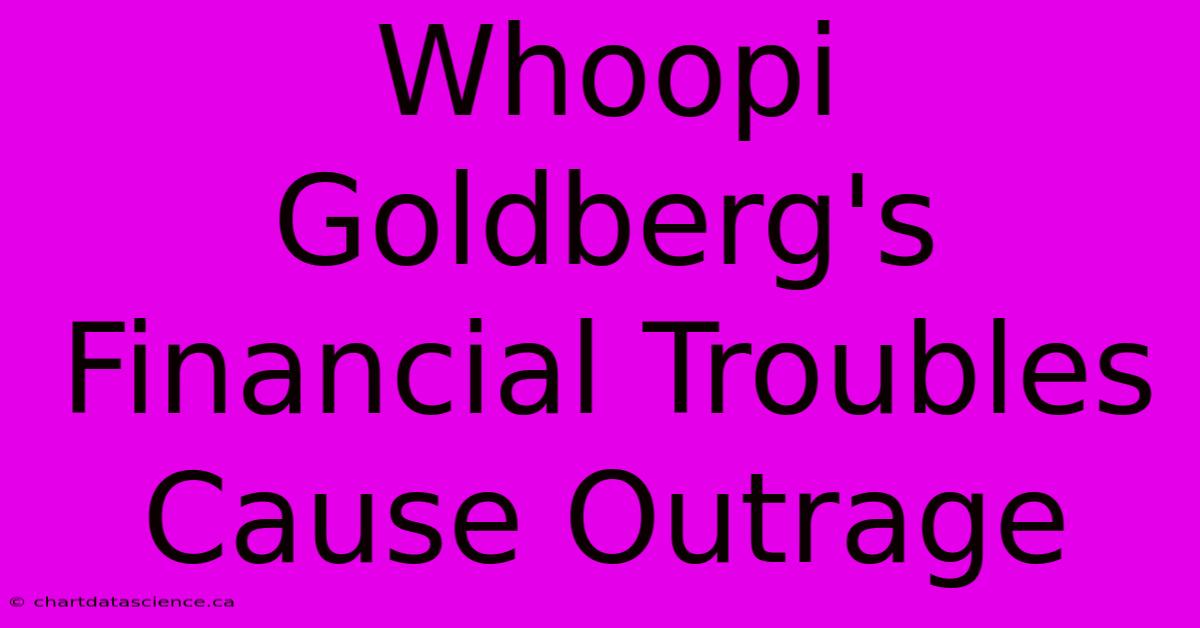 Whoopi Goldberg's Financial Troubles Cause Outrage