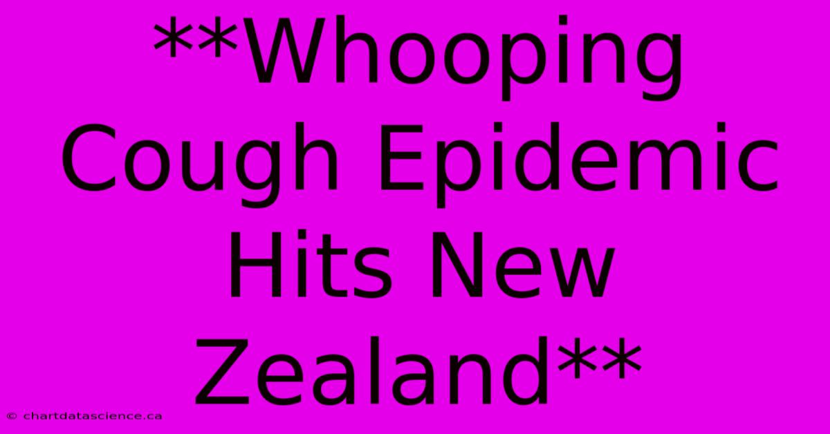 **Whooping Cough Epidemic Hits New Zealand**