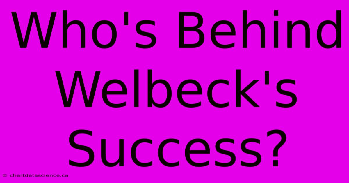 Who's Behind Welbeck's Success?