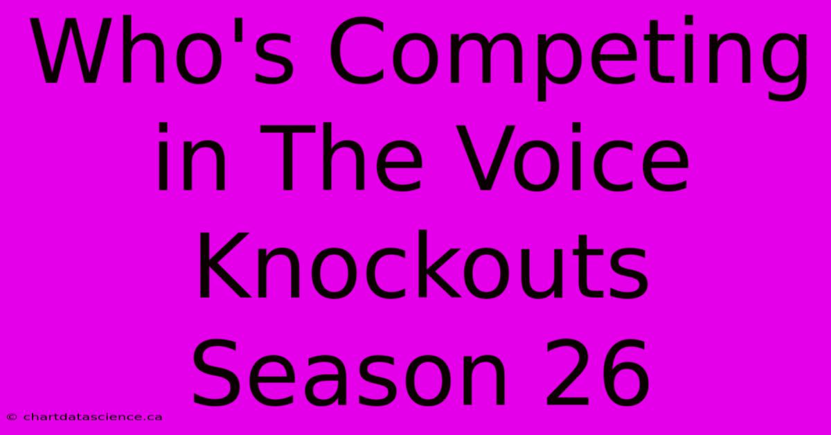 Who's Competing In The Voice Knockouts Season 26