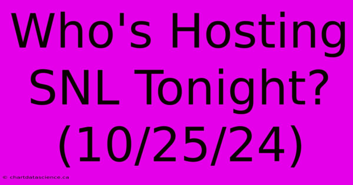 Who's Hosting SNL Tonight? (10/25/24)