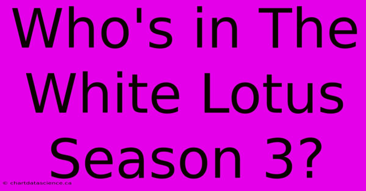 Who's In The White Lotus Season 3?