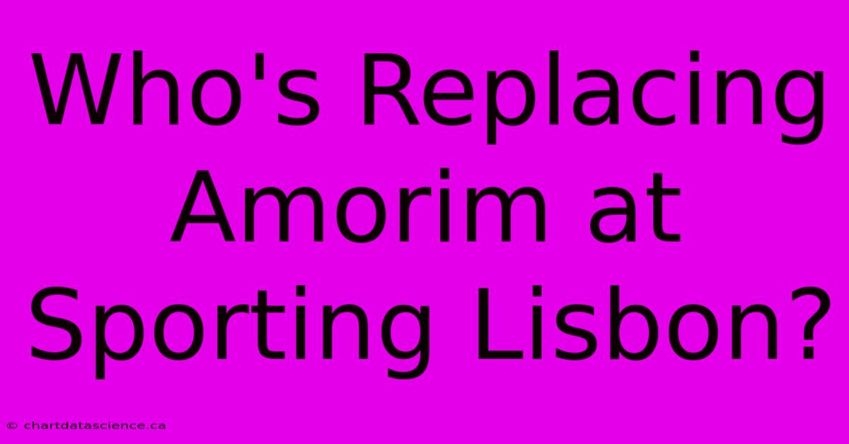 Who's Replacing Amorim At Sporting Lisbon? 