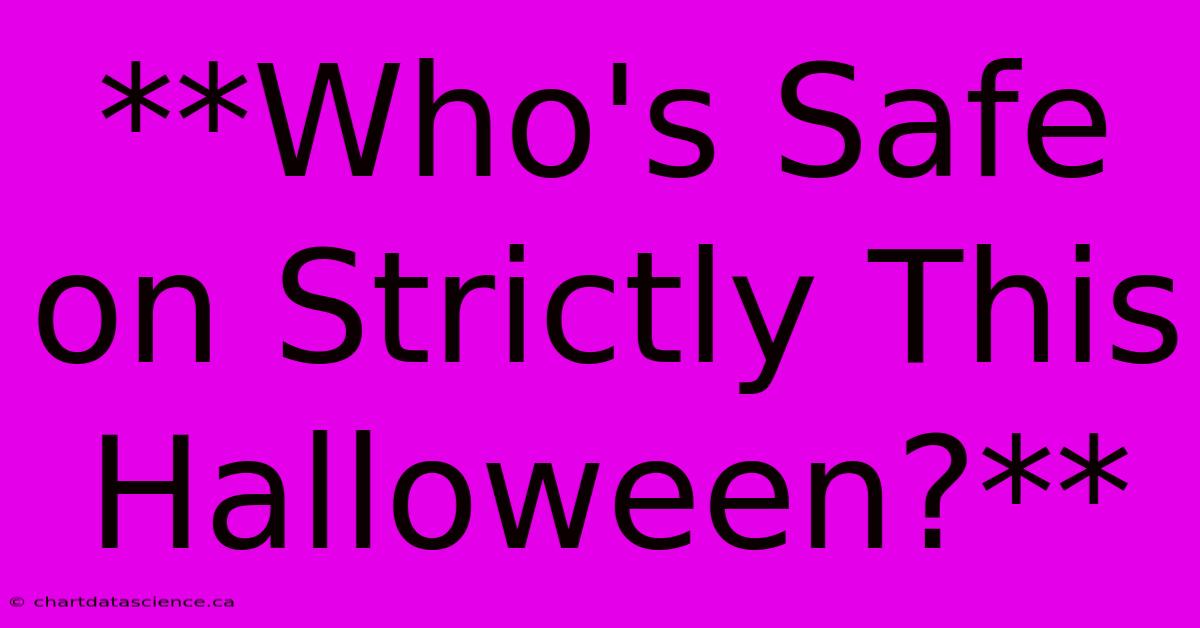 **Who's Safe On Strictly This Halloween?**