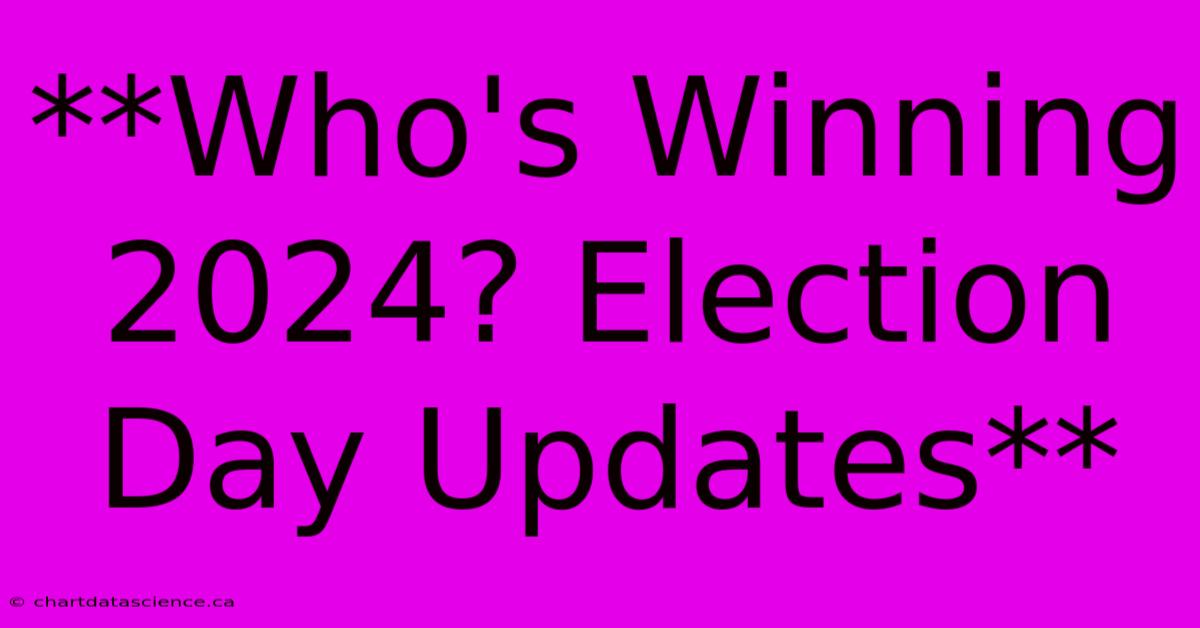 **Who's Winning 2024? Election Day Updates**