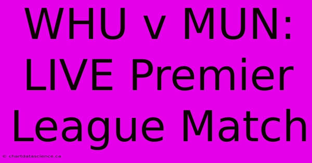 WHU V MUN: LIVE Premier League Match