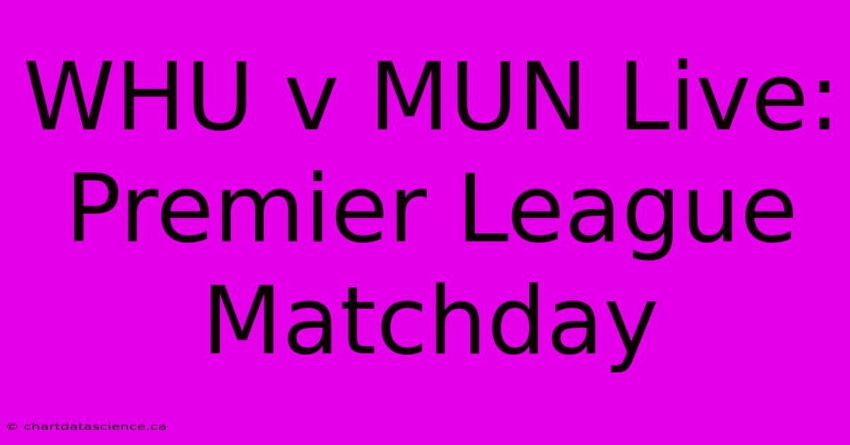 WHU V MUN Live: Premier League Matchday