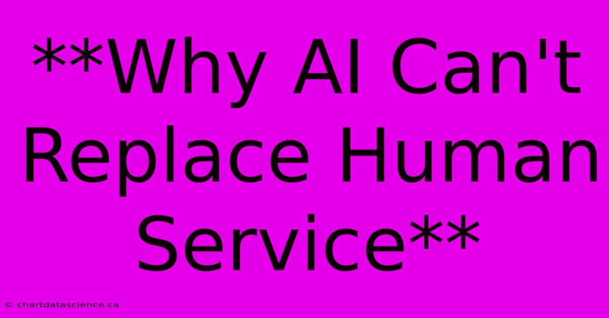 **Why AI Can't Replace Human Service**