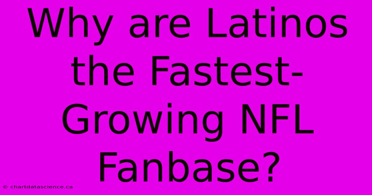 Why Are Latinos The Fastest-Growing NFL Fanbase?