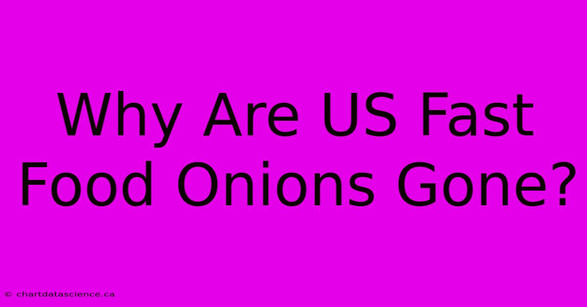 Why Are US Fast Food Onions Gone?