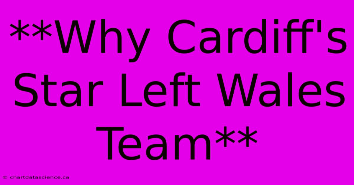 **Why Cardiff's Star Left Wales Team**