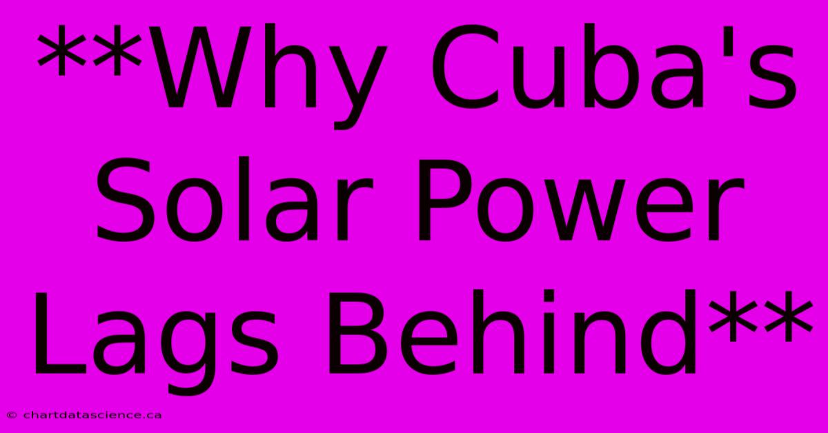 **Why Cuba's Solar Power Lags Behind**