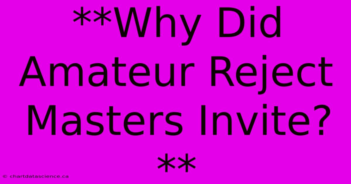 **Why Did Amateur Reject Masters Invite?**