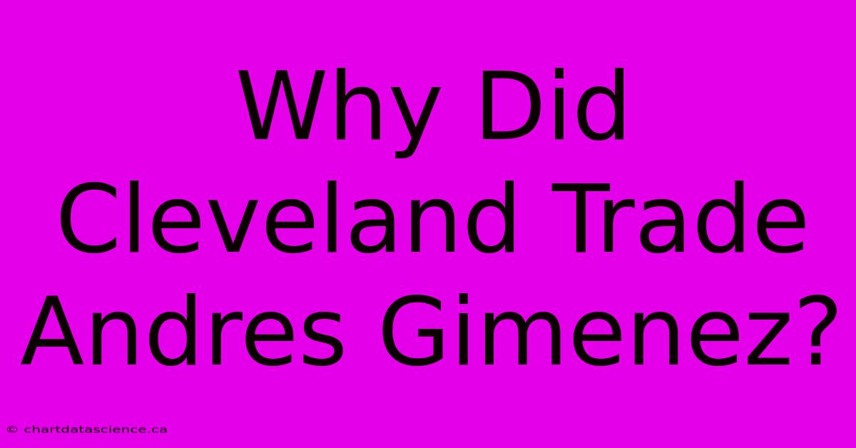 Why Did Cleveland Trade Andres Gimenez?