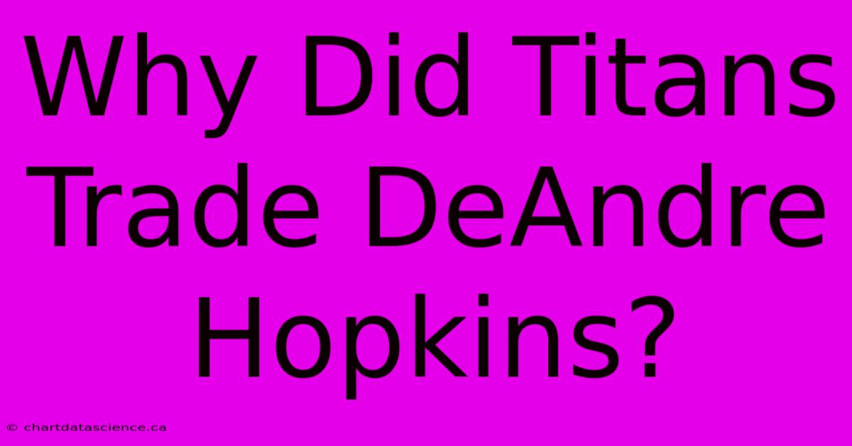 Why Did Titans Trade DeAndre Hopkins?