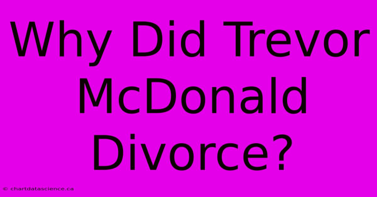 Why Did Trevor McDonald Divorce?