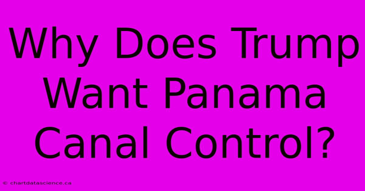 Why Does Trump Want Panama Canal Control?