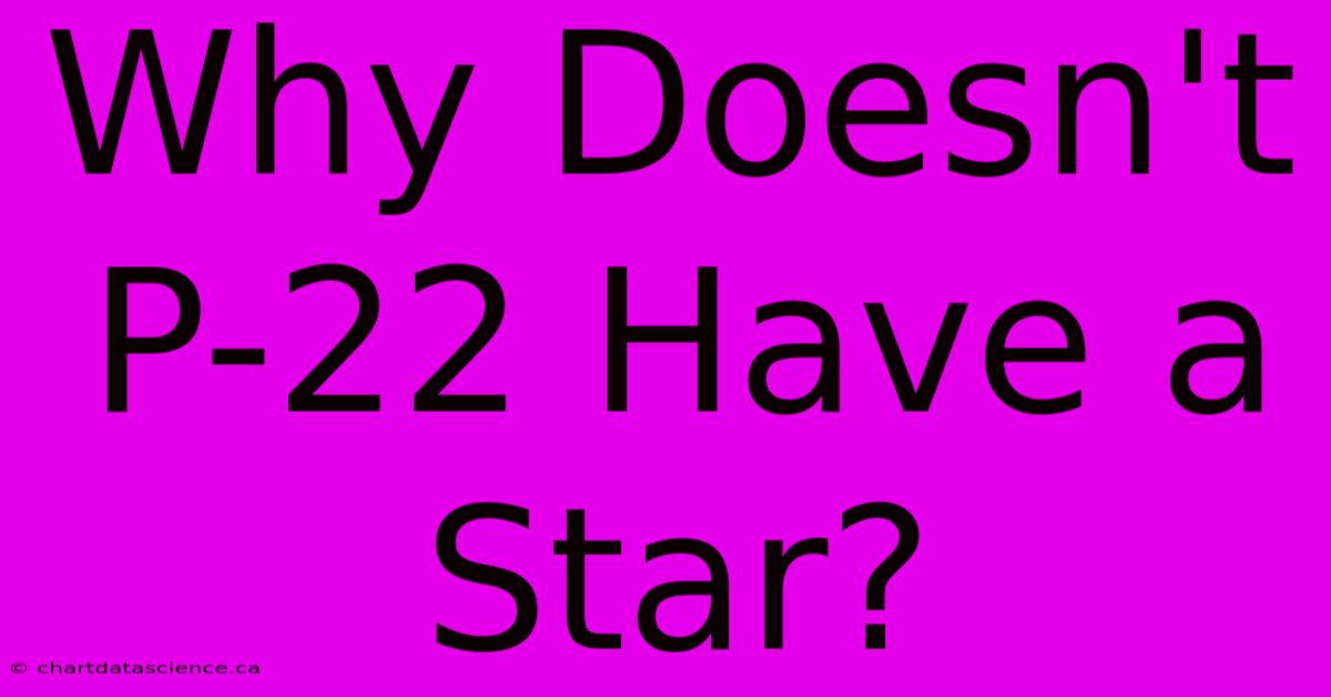 Why Doesn't P-22 Have A Star?