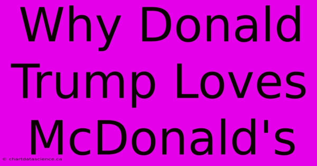 Why Donald Trump Loves McDonald's