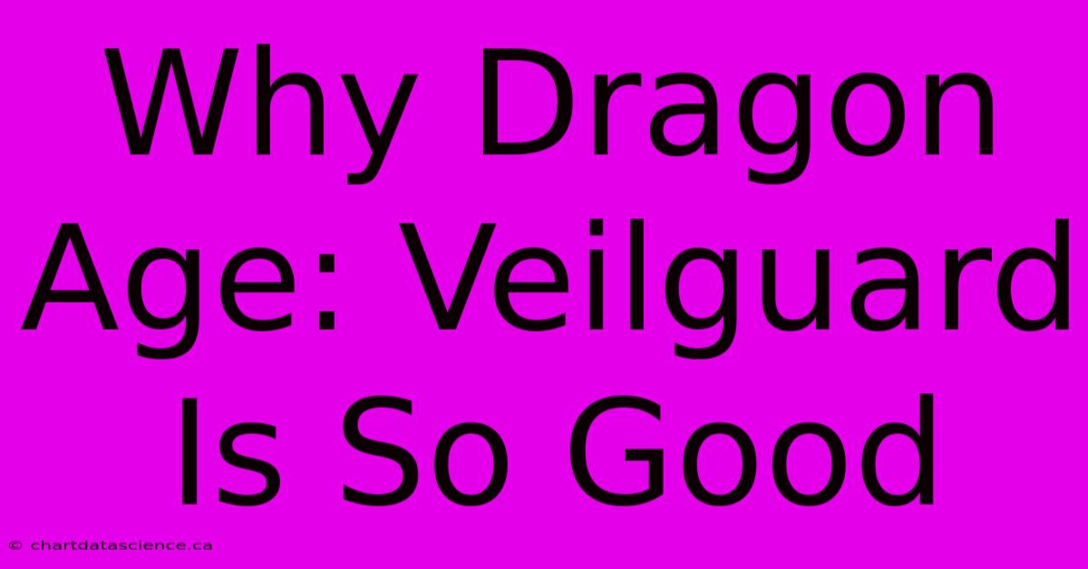 Why Dragon Age: Veilguard Is So Good