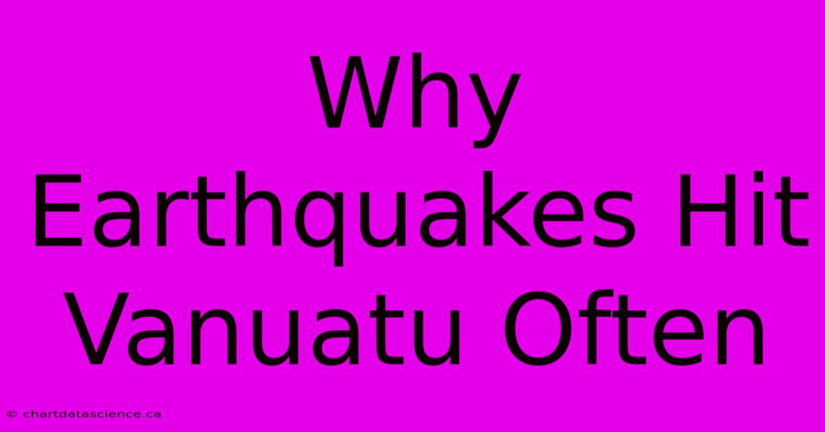 Why Earthquakes Hit Vanuatu Often