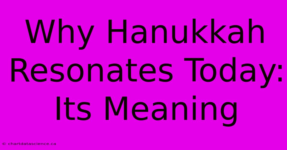 Why Hanukkah Resonates Today: Its Meaning