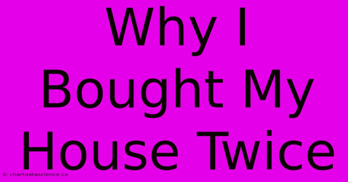 Why I Bought My House Twice