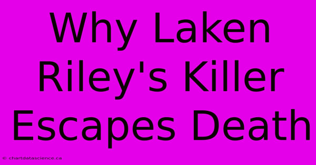 Why Laken Riley's Killer Escapes Death