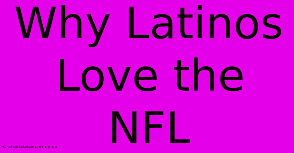 Why Latinos Love The NFL