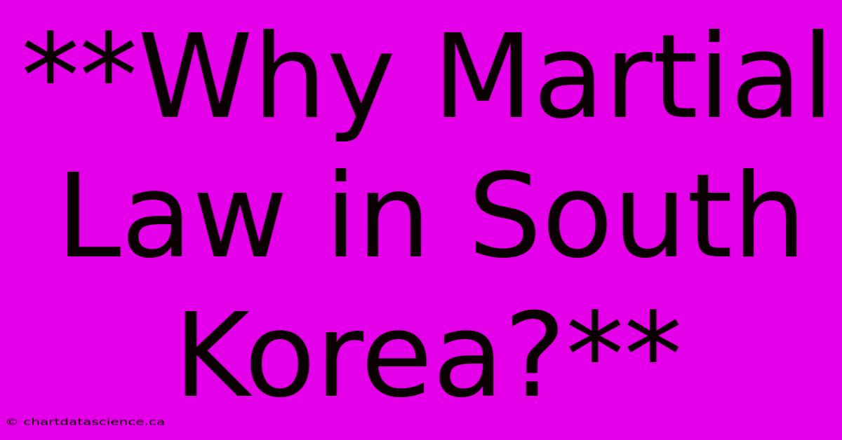 **Why Martial Law In South Korea?**