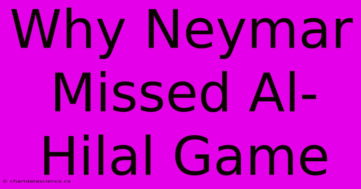 Why Neymar Missed Al-Hilal Game