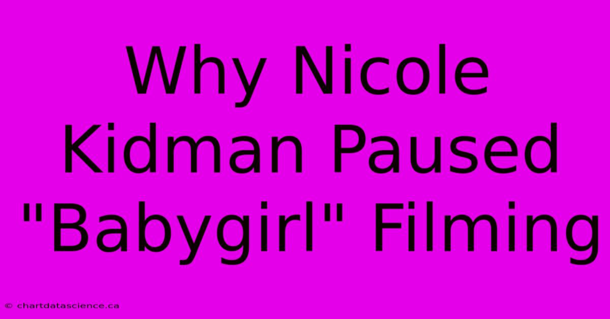 Why Nicole Kidman Paused 