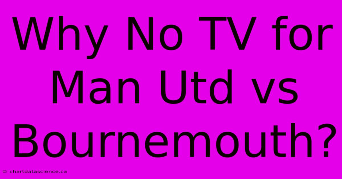 Why No TV For Man Utd Vs Bournemouth?