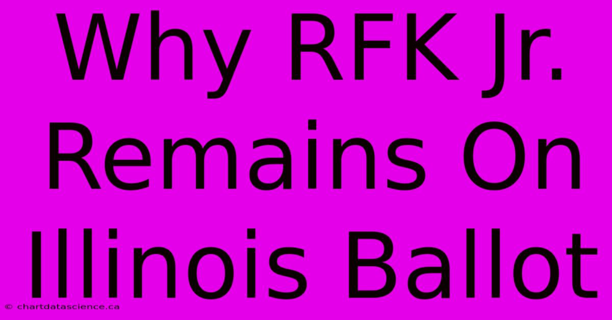 Why RFK Jr. Remains On Illinois Ballot