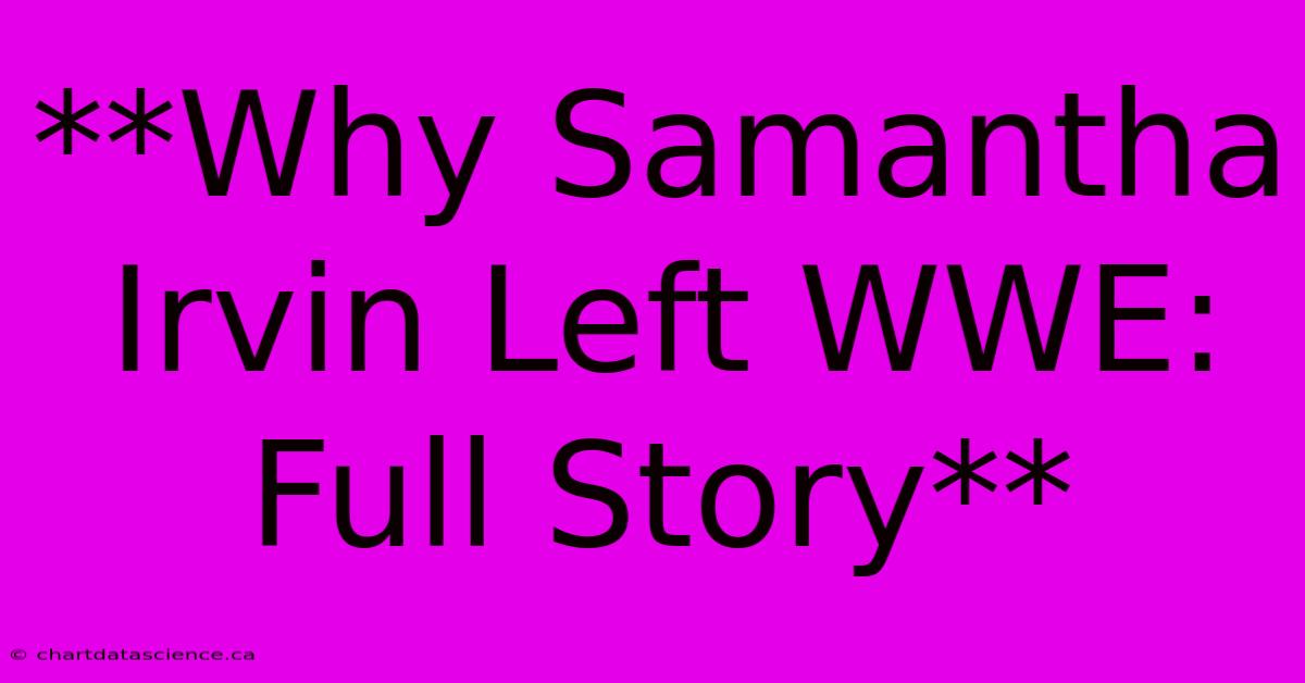 **Why Samantha Irvin Left WWE: Full Story**