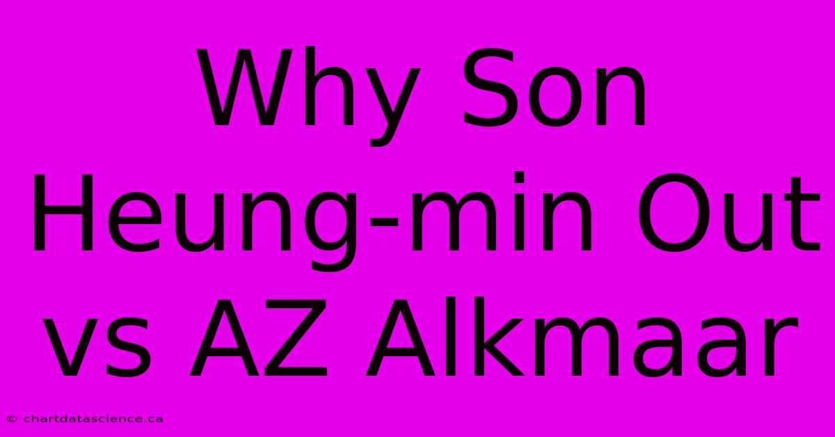 Why Son Heung-min Out Vs AZ Alkmaar