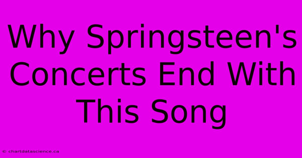 Why Springsteen's Concerts End With This Song