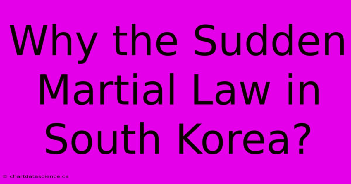 Why The Sudden Martial Law In South Korea?